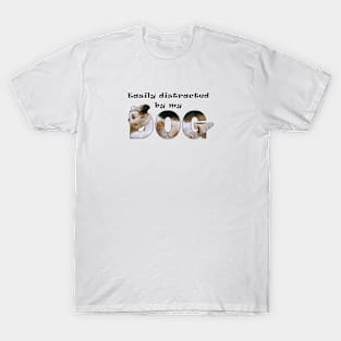 Easily distracted by my dog - Havanese dog oil painting word art T-Shirt